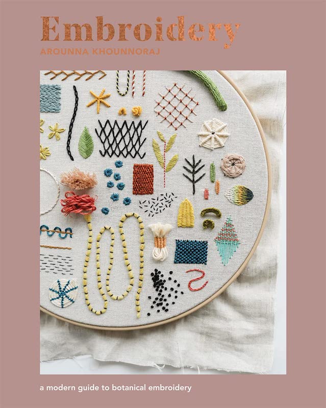 Embroidery: A Modern Guide to Botanical Embroidery - Arounna Khounnoraj